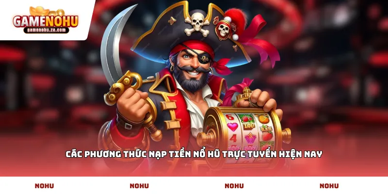Các phương thức nạp tiền nổ hũ trực tuyến hiện nay
