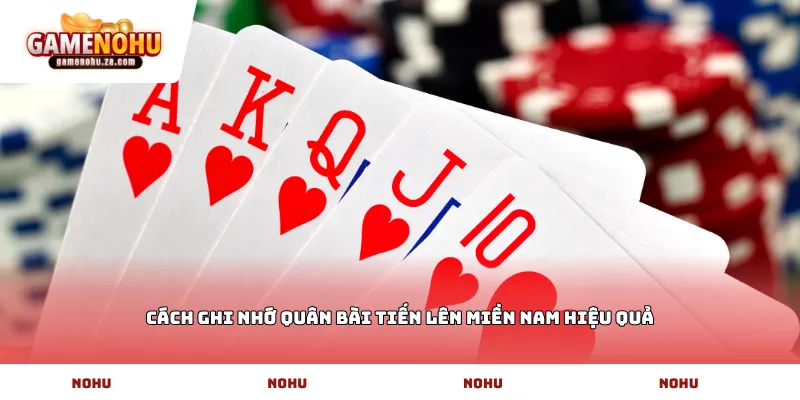 Cách ghi nhớ quân bài Tiến lên miền nam hiệu quả