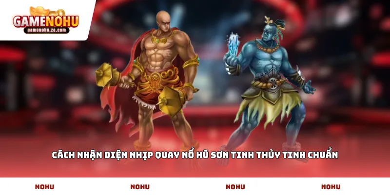 Cách nhận diện nhịp quay Nổ hũ sơn tinh thủy tinh chuẩn