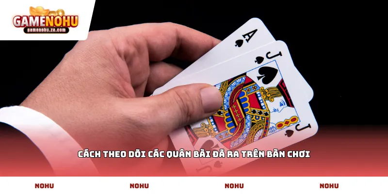 Cách theo dõi các quân bài đã ra trên bàn chơi