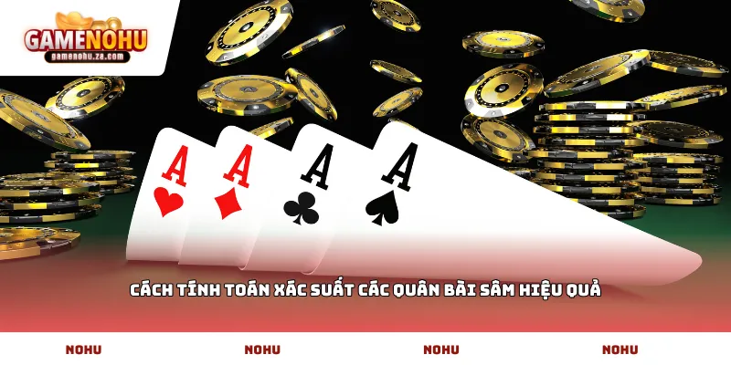 Cách tính toán xác suất các quân bài Sâm hiệu quả