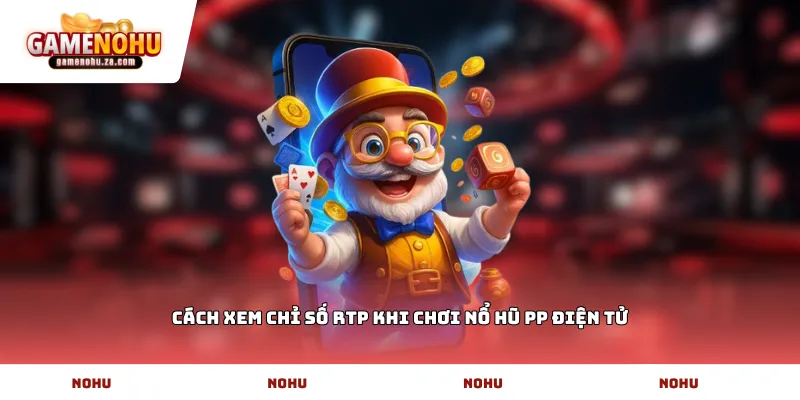Cách xem chỉ số RTP khi chơi Nổ hũ PP Điện tử