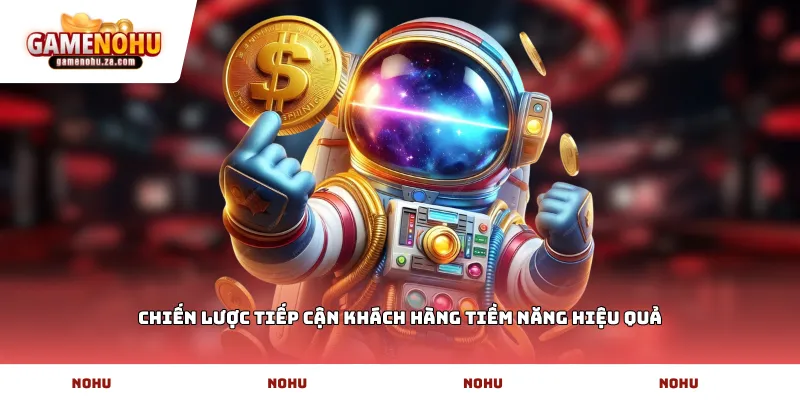 Chiến lược tiếp cận khách hàng tiềm năng hiệu quả