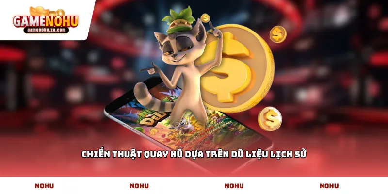 Chiến thuật quay hũ dựa trên dữ liệu lịch sử
