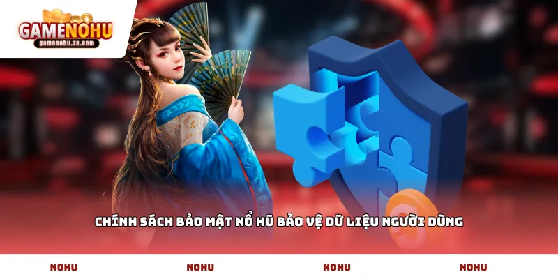 Chính sách bảo mật nổ hũ bảo vệ dữ liệu người dùng