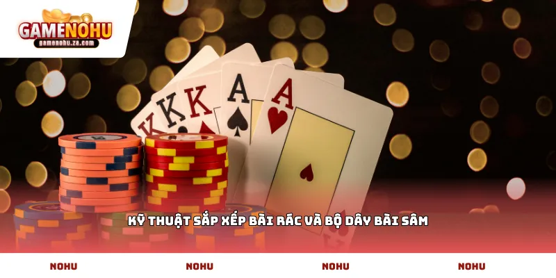 Kỹ thuật sắp xếp bài rác và bộ dây bài Sâm