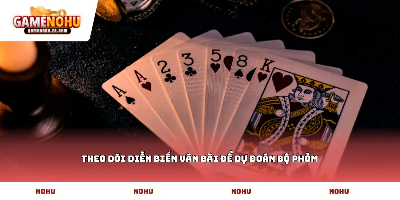 Theo dõi diễn biến ván bài để dự đoán bộ phỏm