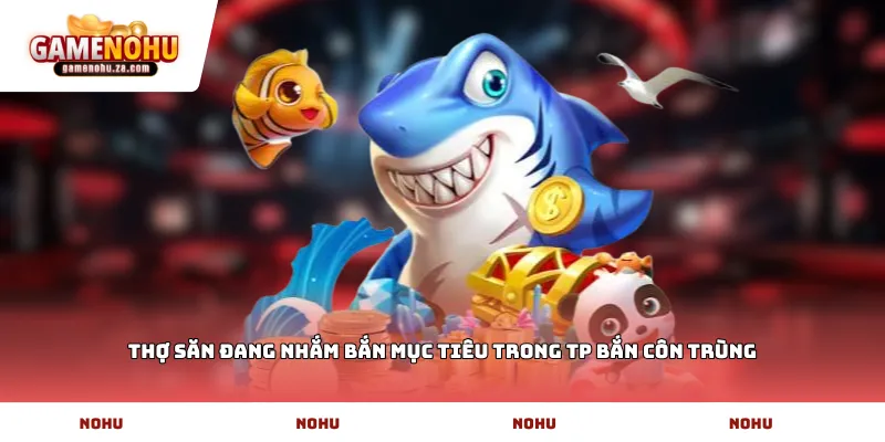 Thợ săn đang nhắm bắn mục tiêu trong TP bắn côn trùng