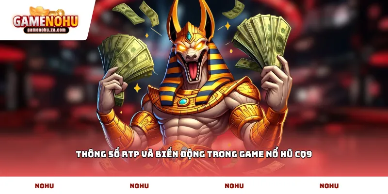 Thông số RTP và biến động trong game Nổ hũ CQ9