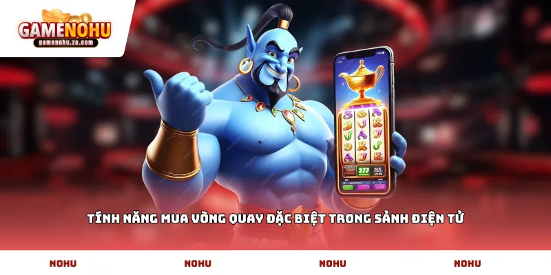 Tính năng mua vòng quay đặc biệt trong sảnh điện tử