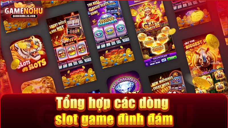 Bộ sưu tập những dòng Slot game làm mưa làm gió