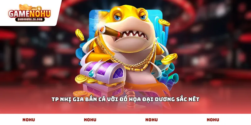 TP nhị gia bắn cá với đồ họa đại dương sắc nét