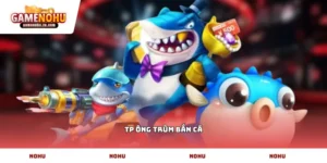 TP ông trùm bắn cá
