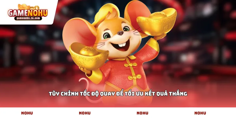 Tùy chỉnh tốc độ quay để tối ưu kết quả thắng
